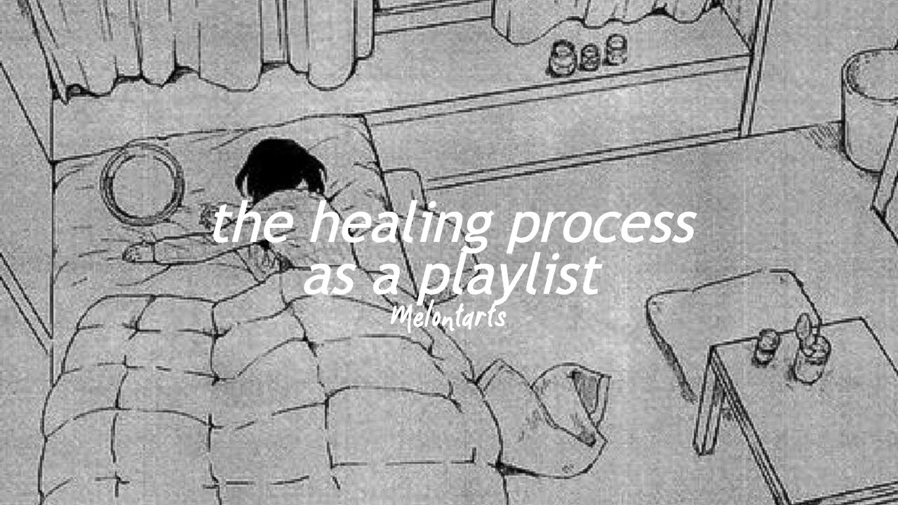 the healing process as a playlist ♡