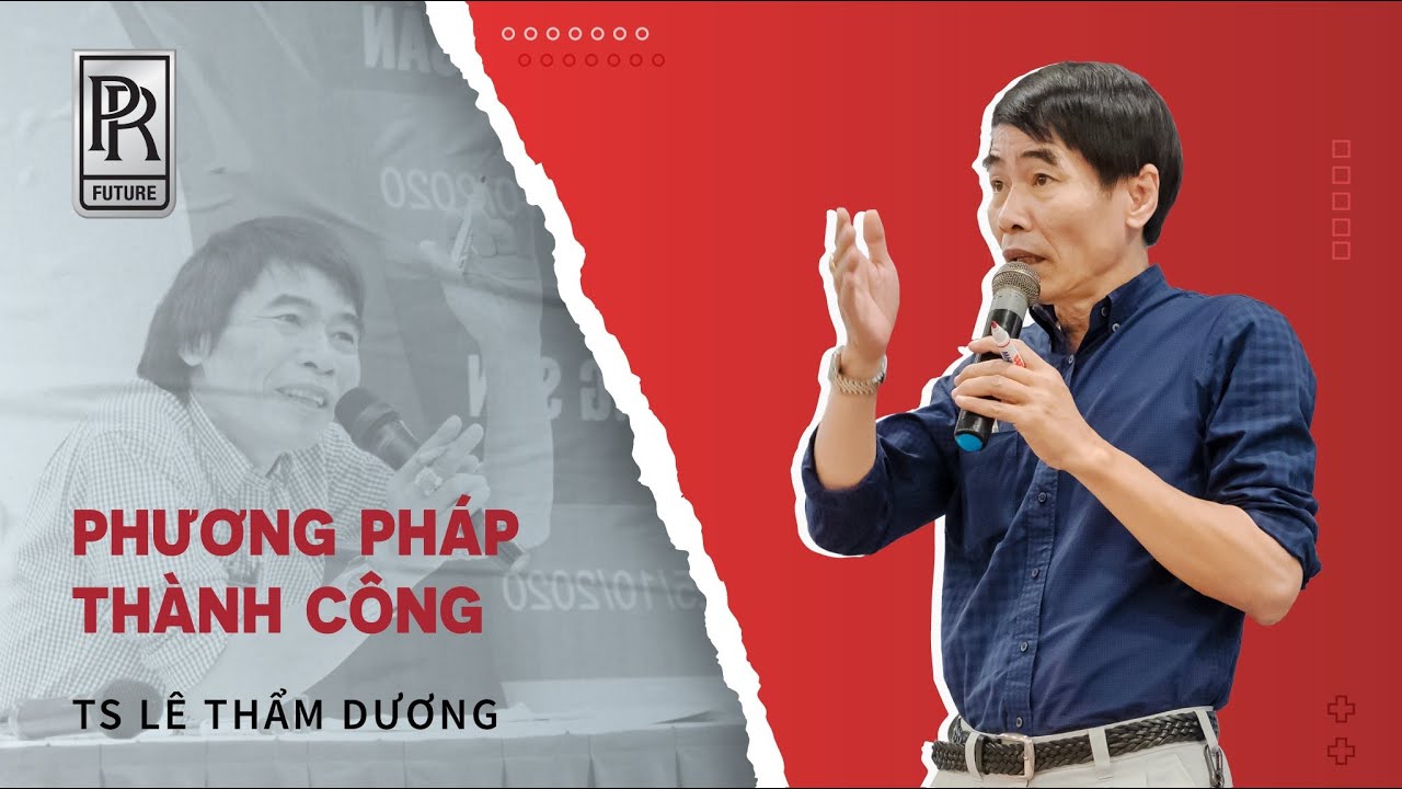 PHƯƠNG PHÁP THÀNH CÔNG | TS LÊ THẨM DƯƠNG MỚI NHẤT NĂM 2021