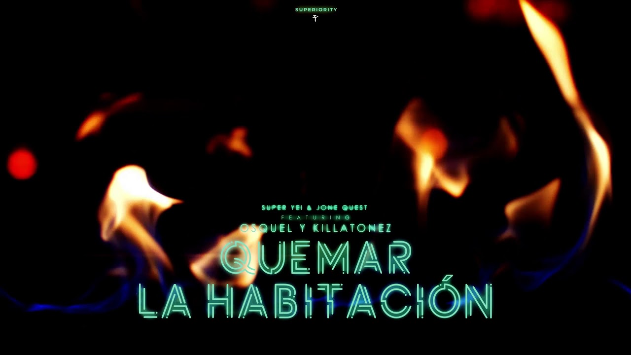 Quemar La Habitacion - Super Yei & Jone Quest ft Osquel & Killatonez | ETERNITY