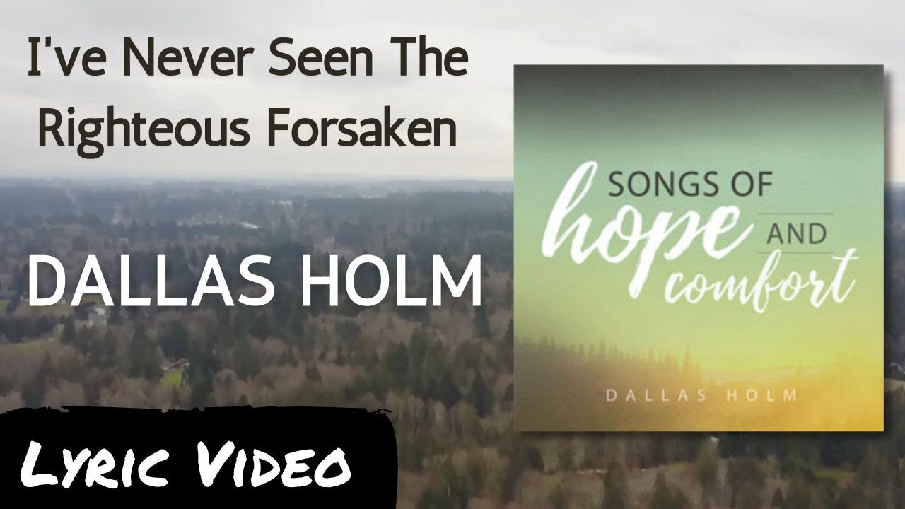I've Never Seen The Righteous Forsaken - Dallas Holm - Lyric Video - Words of Hope and Comfort