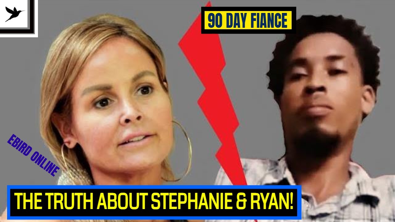 STEPHANIE & RYAN EXPOSED! 90 Day Fiancé Review - S08E07- Ebird Online