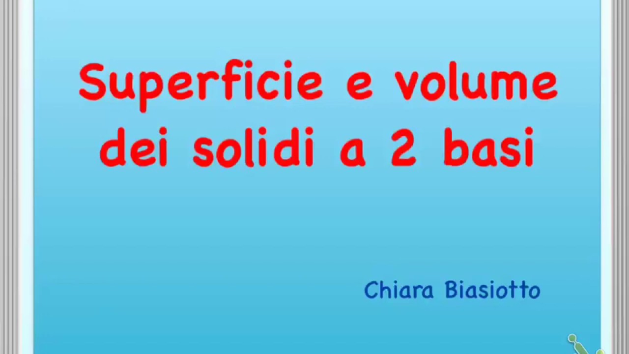 Superficie e volume dei solidi a due basi