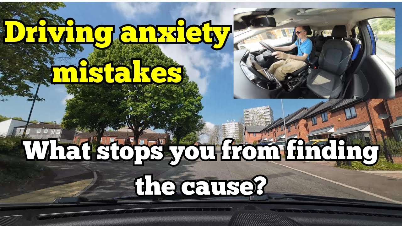 Driving anxiety mistakes - the secret to finding the cause