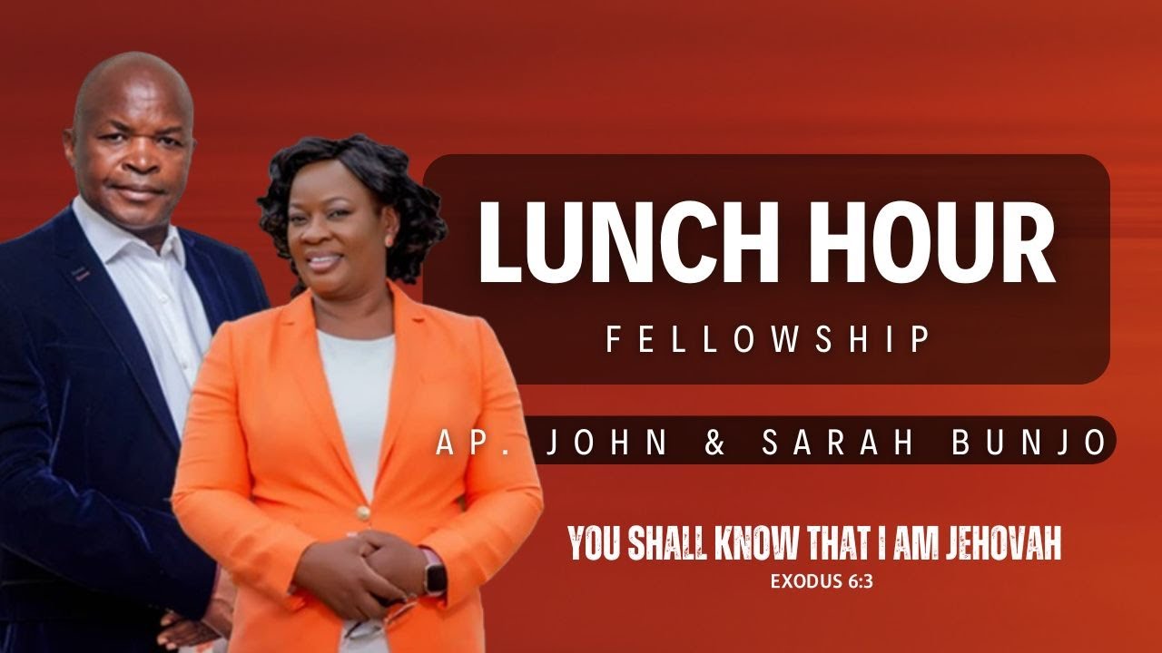 Apostle John & Sarah Bunjo | Lunch Hour Fellowship | 27 05 2024