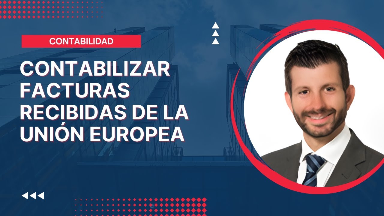 Contabilizar facturas recibidas de la Unión Europea