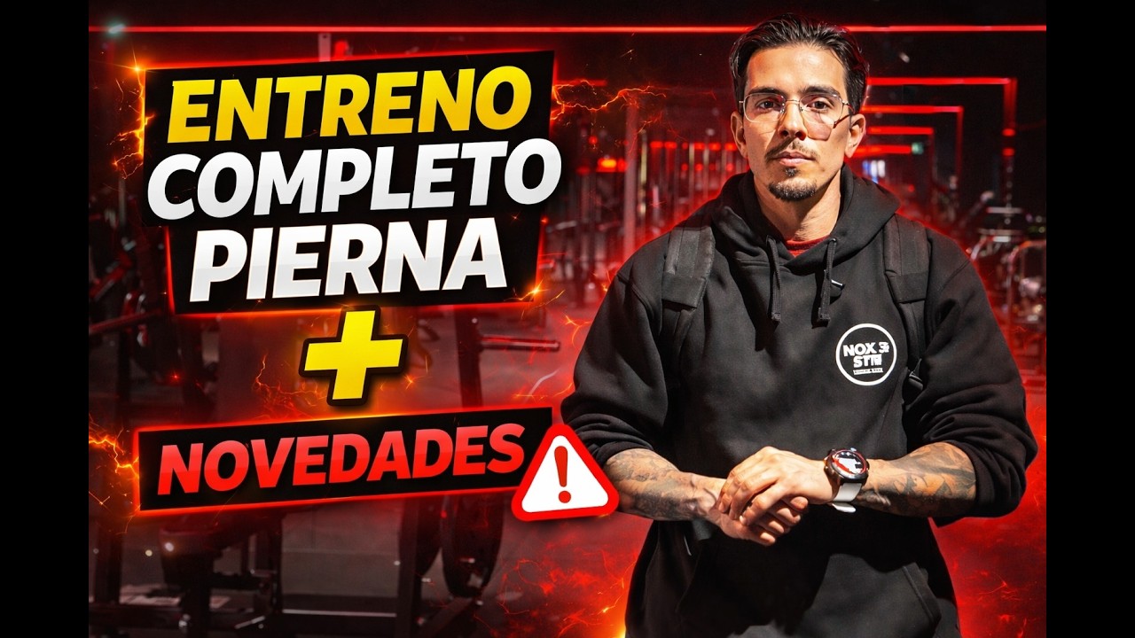 ENTRENO DE PIERNA AL COMPLETO + NOVEDADES | SEMANA 6