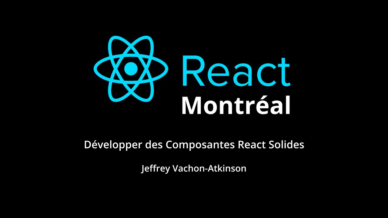 Développer des Composantes React Solides (FR) - Jeffrey Vachon-Atkinson