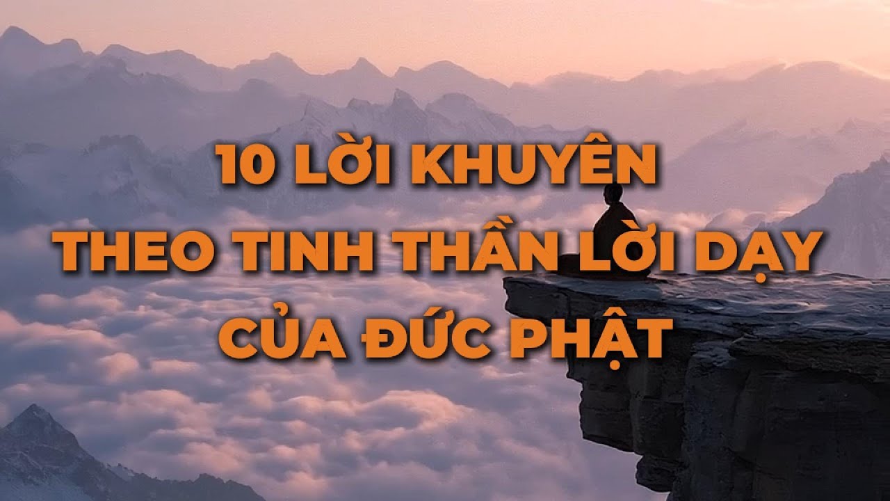 10 lời khuyên theo tinh thần lời dạy của Đức Phật giúp nuôi dưỡng một tâm thế mạnh mẽ