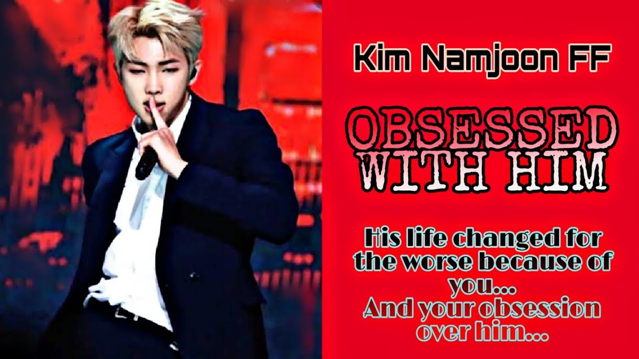 OBSESSED WITH HIM - Kim Namjoon FF Episode 2