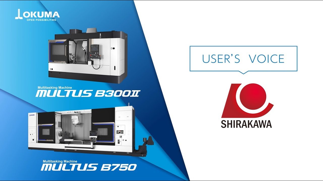 User's Voice -Shirakawa Co.,Ltd- 【OKUMA CORPORATION JAPAN】