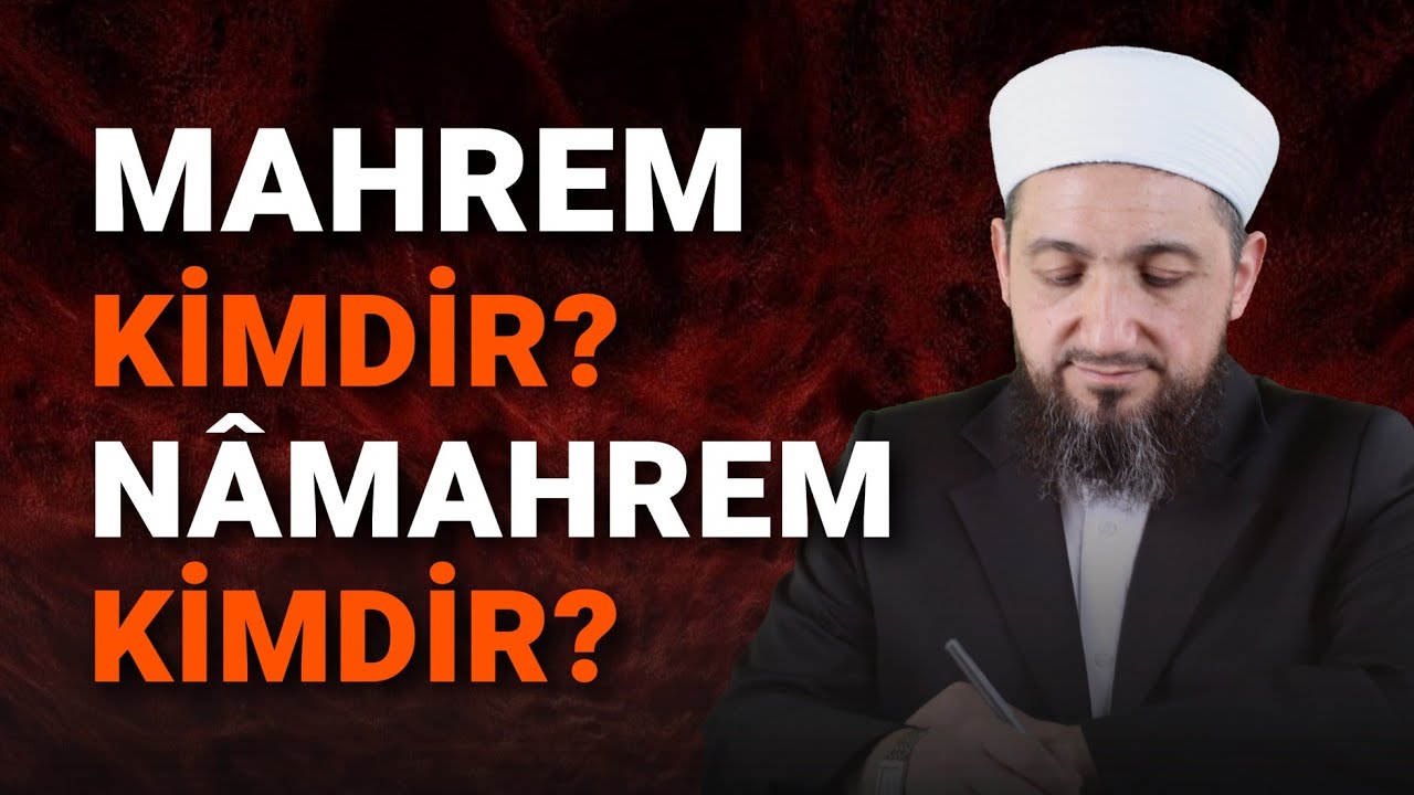 Mahrem kimdir? | Nâmahrem kimdir? | Hükümleri Nelerdir?