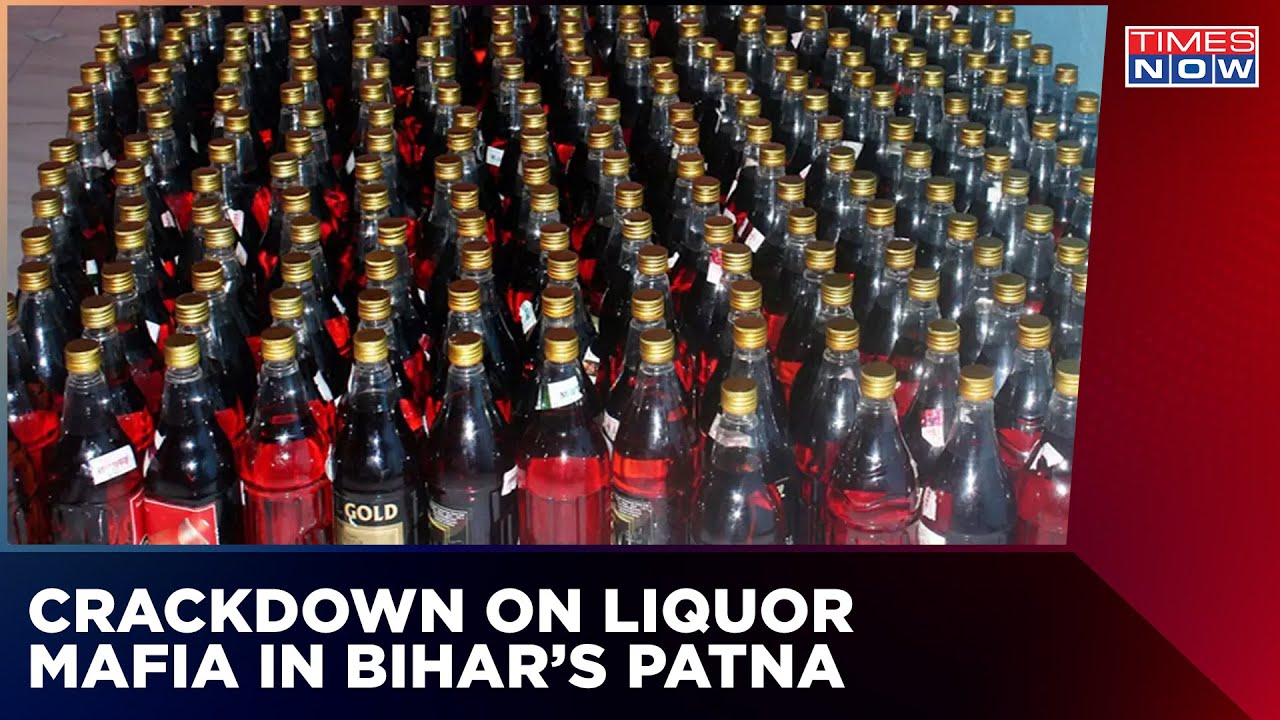 Crackdown On Liquor Mafia In Bihar's Patna After Spurious Alcohol Killed Over 70 People | Times Now