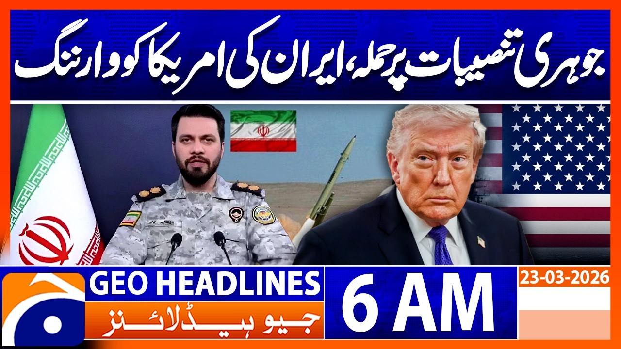 Iran Issues Strong Warning to US, Nuclear Facility Attack | Headlines Geo News 6 AM (23 March 2026)
