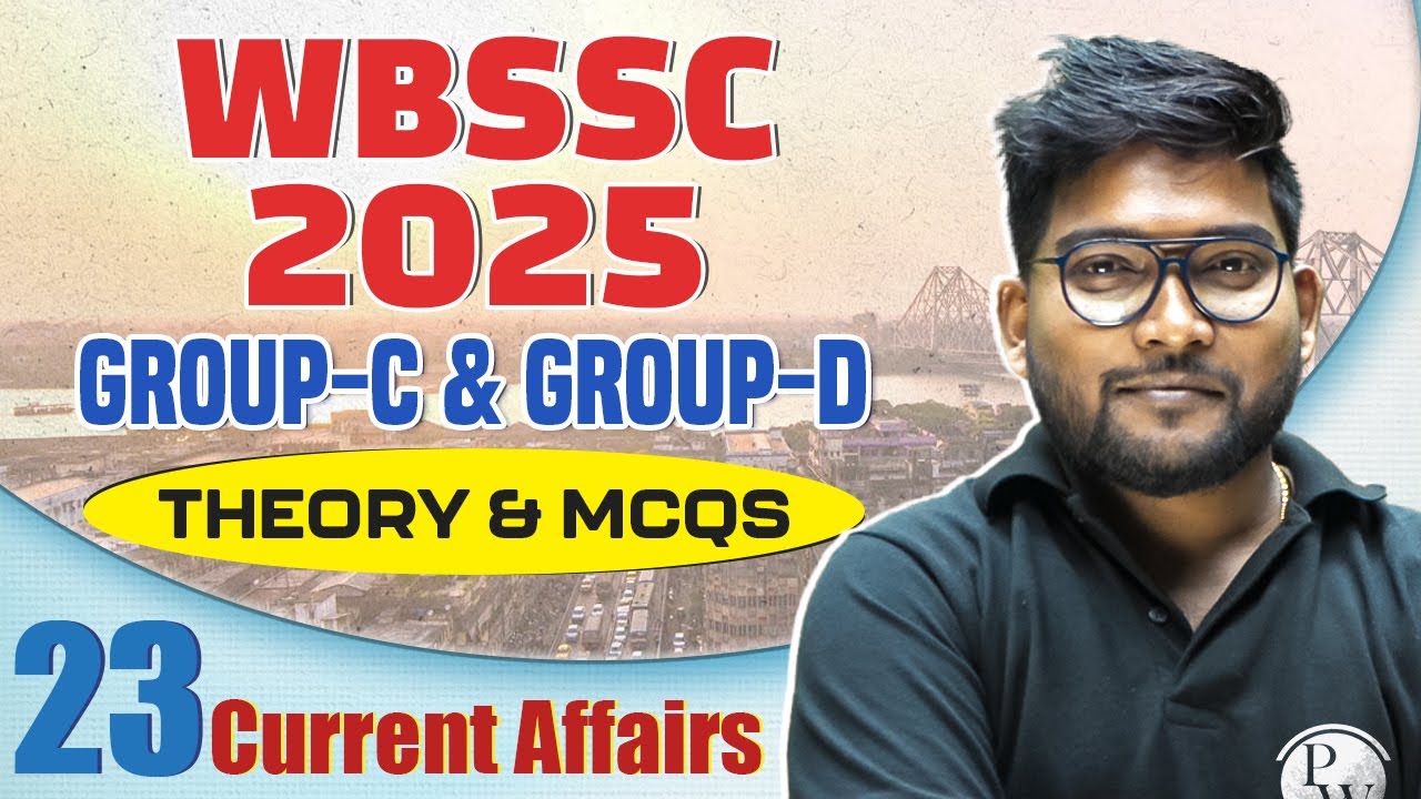 WB SSC Group C & D 2025 Current Affairs - 23 | Theory & MCQs for Sure Success | WB SSC Group C & D