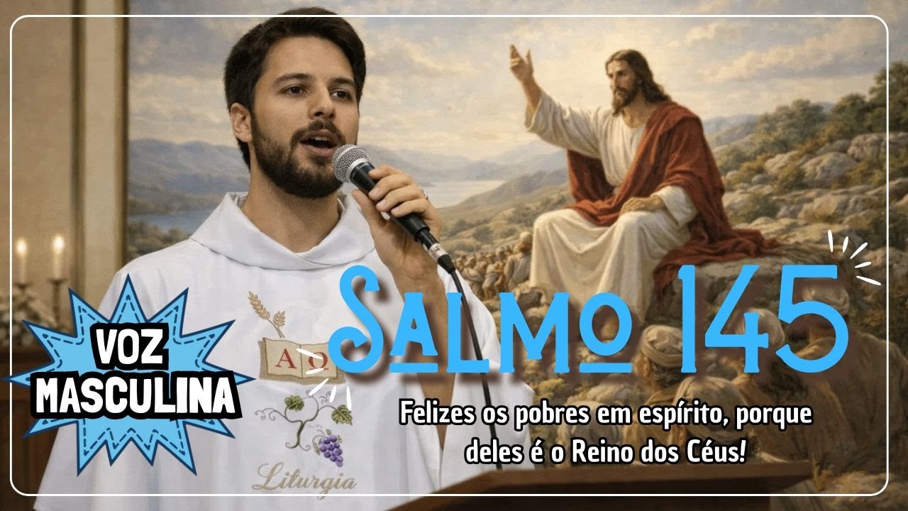 Salmo 145  [VOZ Maculina]  Felizes os pobres em espírito, porque deles é o Reino dos Céus