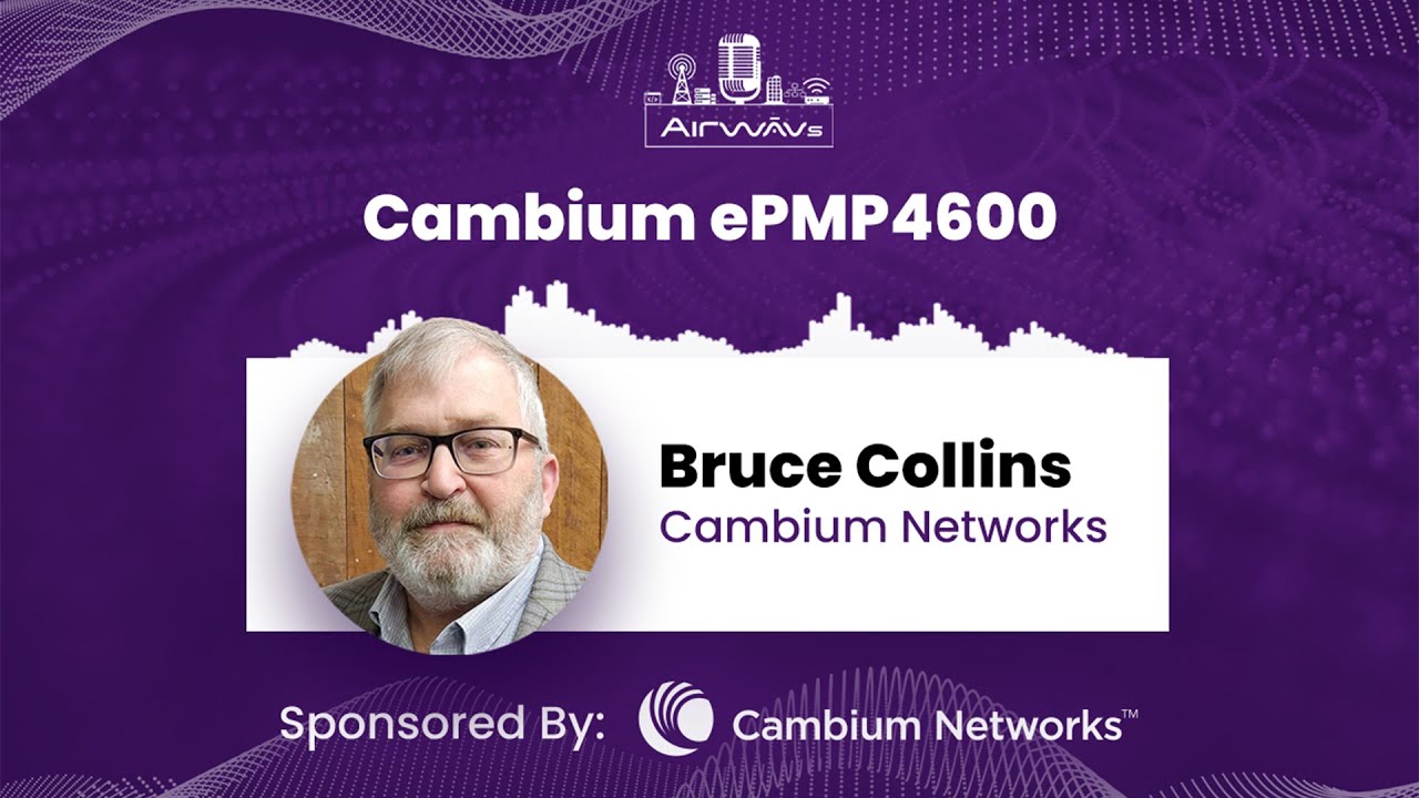Cambium Networks ePMP4600 and 6Ghz interview with Bruce Collins and Zach Hubeck