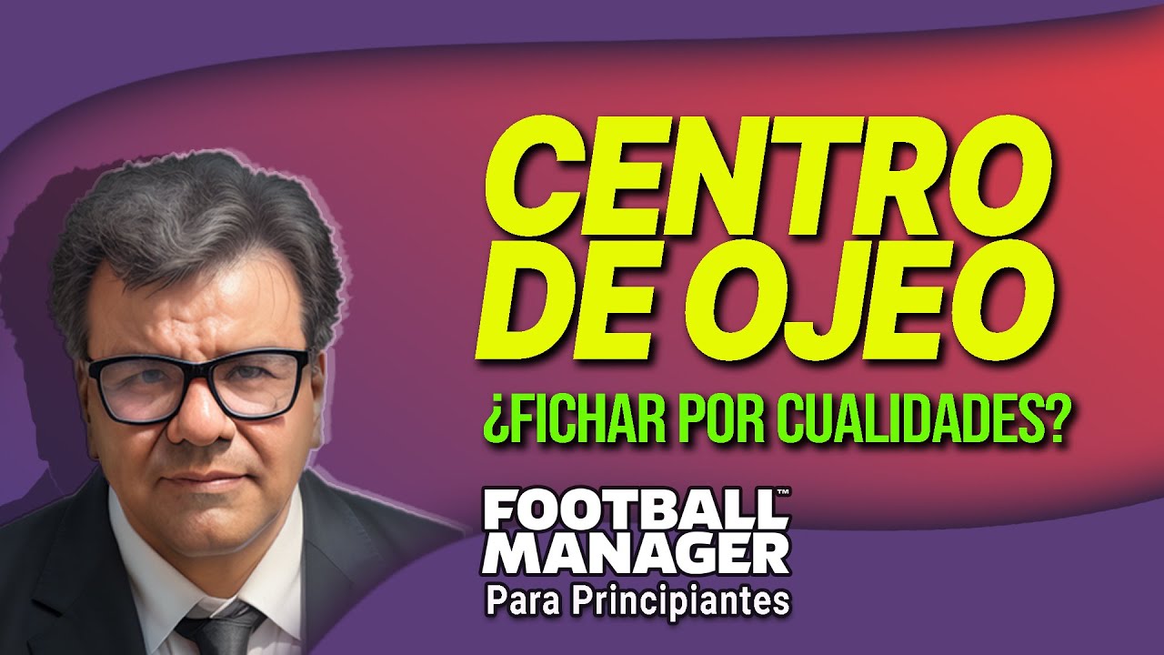 CENTRO DE OJEO A FONDO / FICHAJES POR CUALIDADES DE JUGADOR | FOOTBALL MANAGER 23