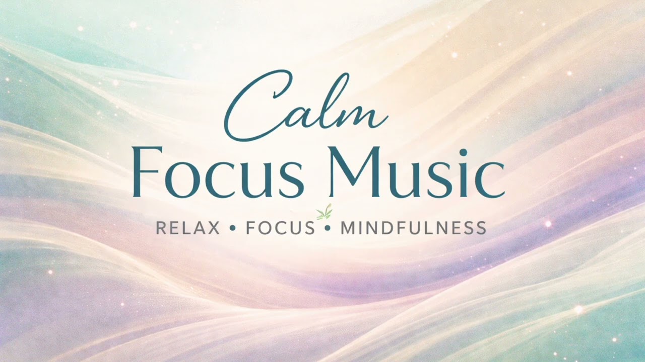 Calm Focus Music 🌿 Relaxing Music for Work, Study & Meditation