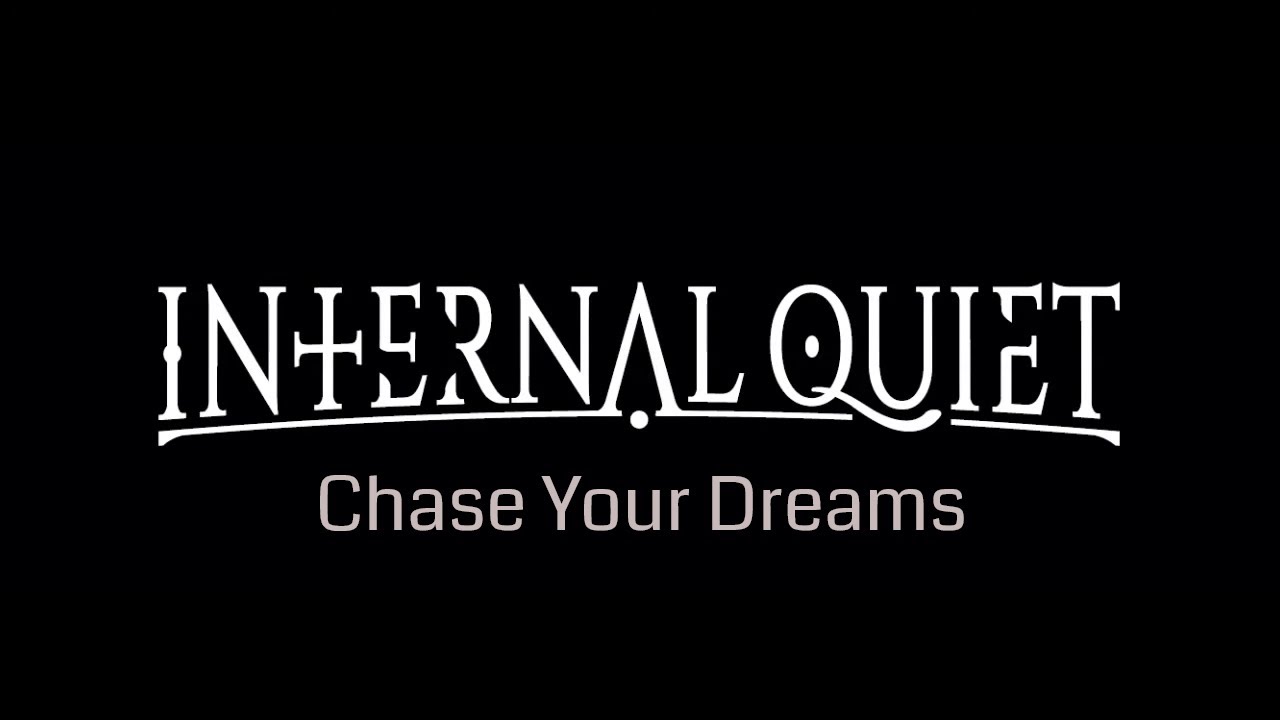 Internal Quiet - Chase Your Dreams [Official Audio]