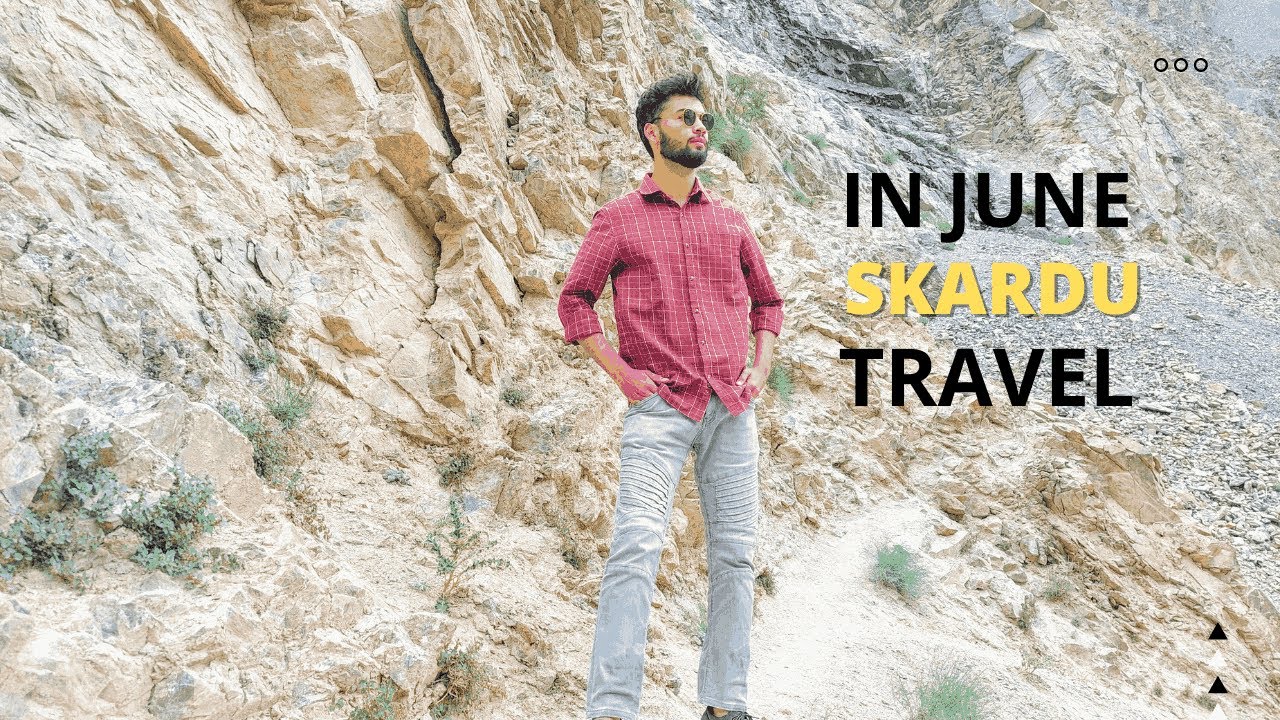 Skardu in june. 10 days tour to skardu