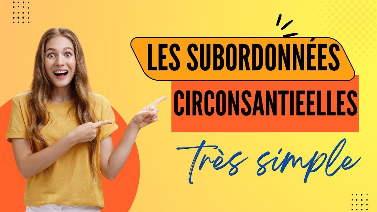 Tout savoir sur les Subordonnées Circonstancielles