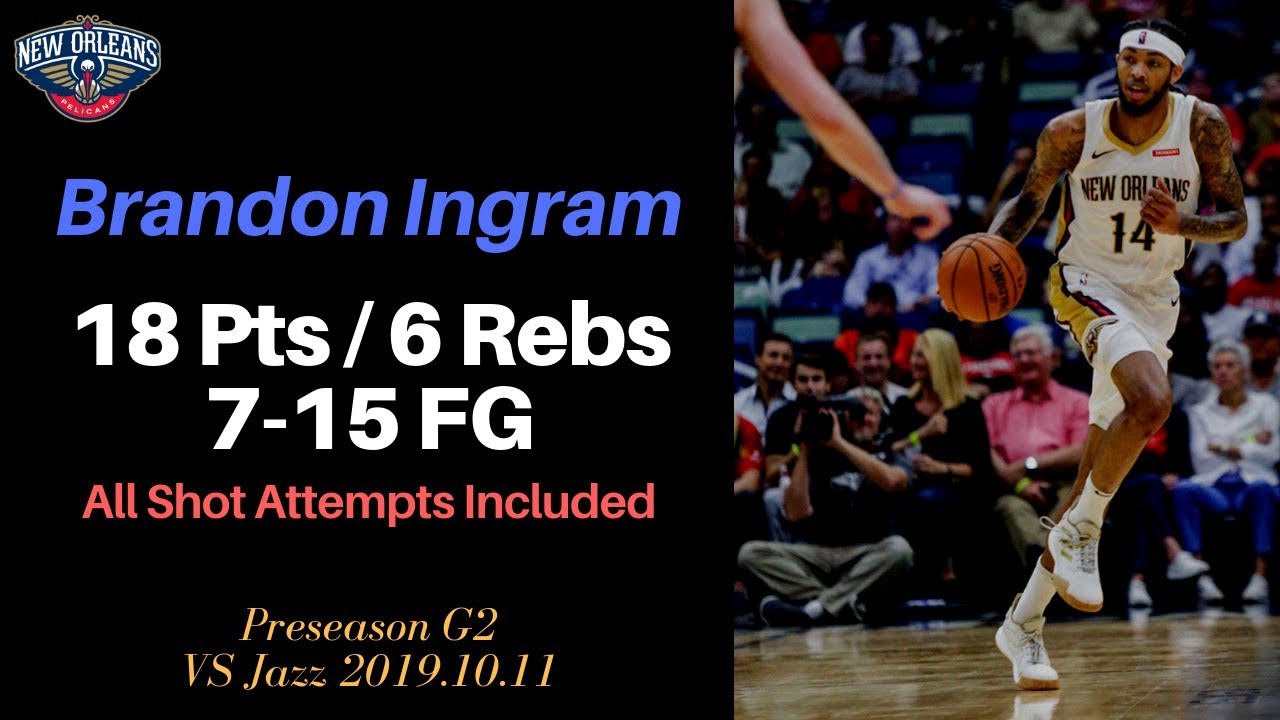 Brandon Ingram 18 Points, 7-15 FG all shot attempts included 2019.10.11 vs Jazz Preseason Game 2