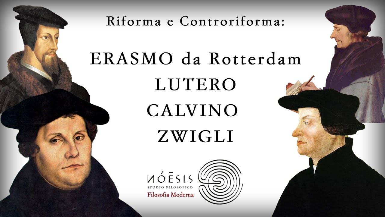 Riforma e Controriforma: ERASMO da Rotterdam, LUTERO, CALVINO, ZWIGLI