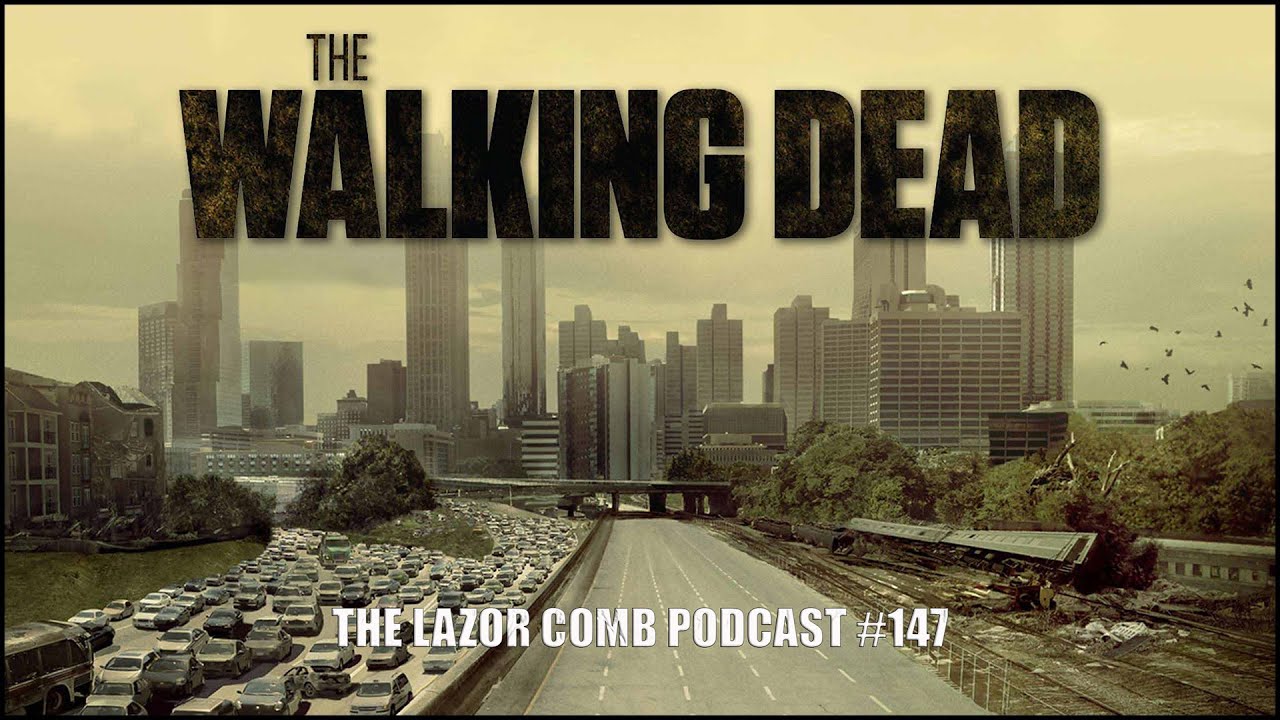 The Walking Dead | The Lazor Comb Podcast #147