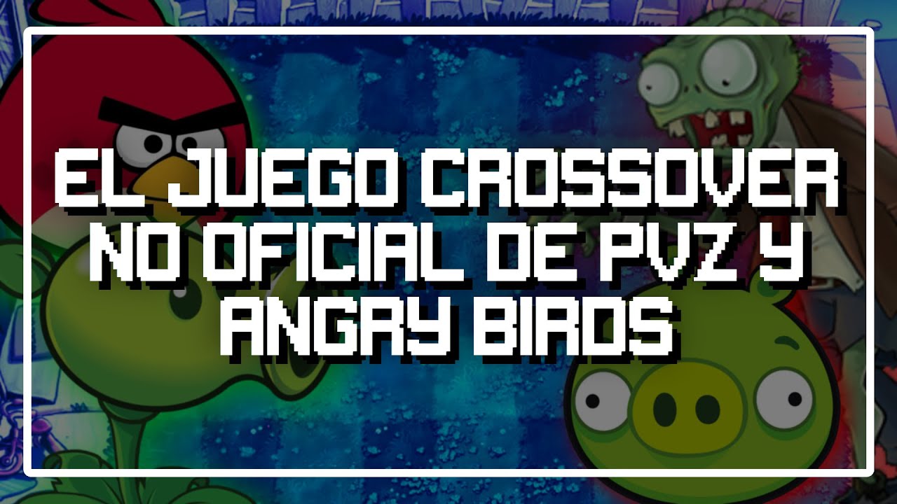 El Juego Crossover No Oficial de PVZ Y Angry Birds