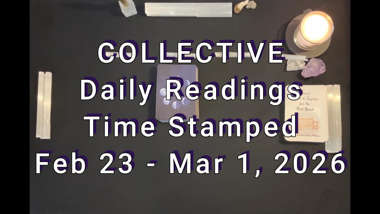 Collective Daily Readings *Time Stamped* Feb 23  -Mar 1