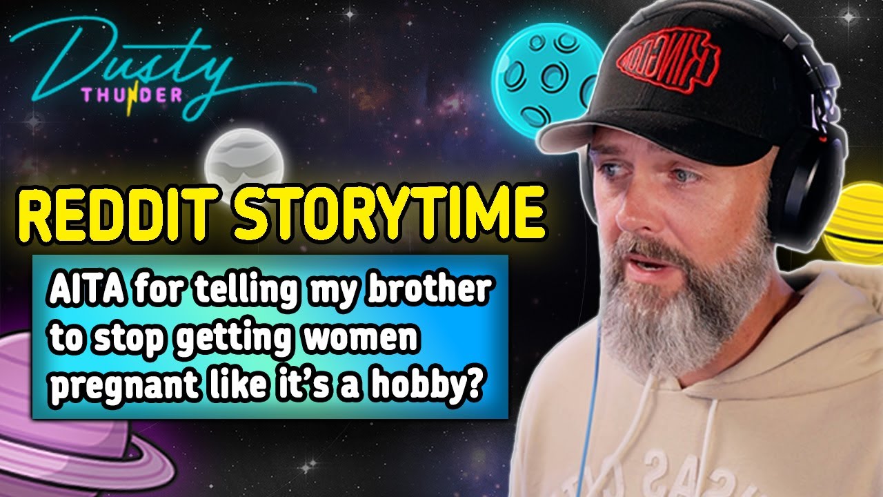 АИТА за то, что сказала моему брату, что ему нужно прекратить делать женщин беременными, как будт...