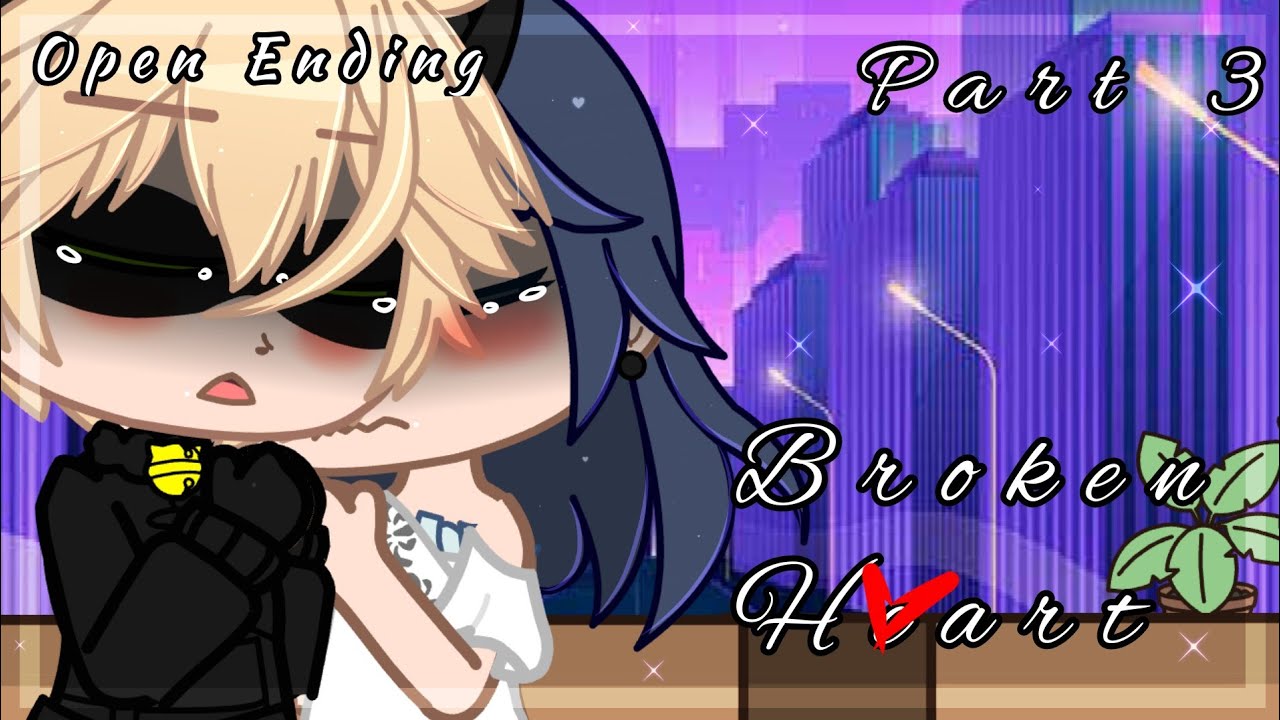 Broken Heart | GCMM MLB | Part 3 | Adrinette/MariChat | Gacha Club |