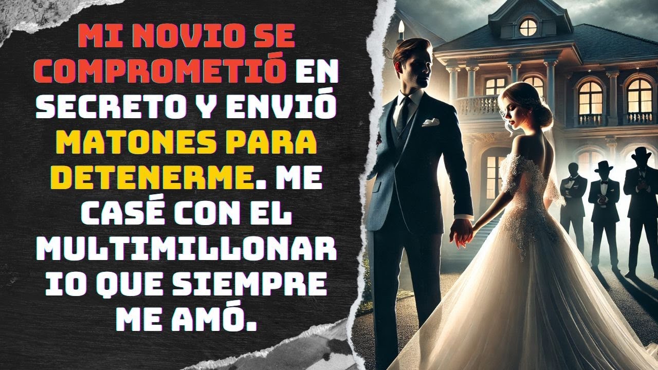 Mi novio se comprometió en secreto y envió matones para detenerme. Me casé con el multimillonario