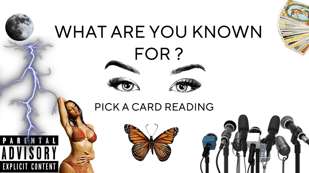 (PICK A CARD) WHAT ARE YOU KNOWN FOR ?