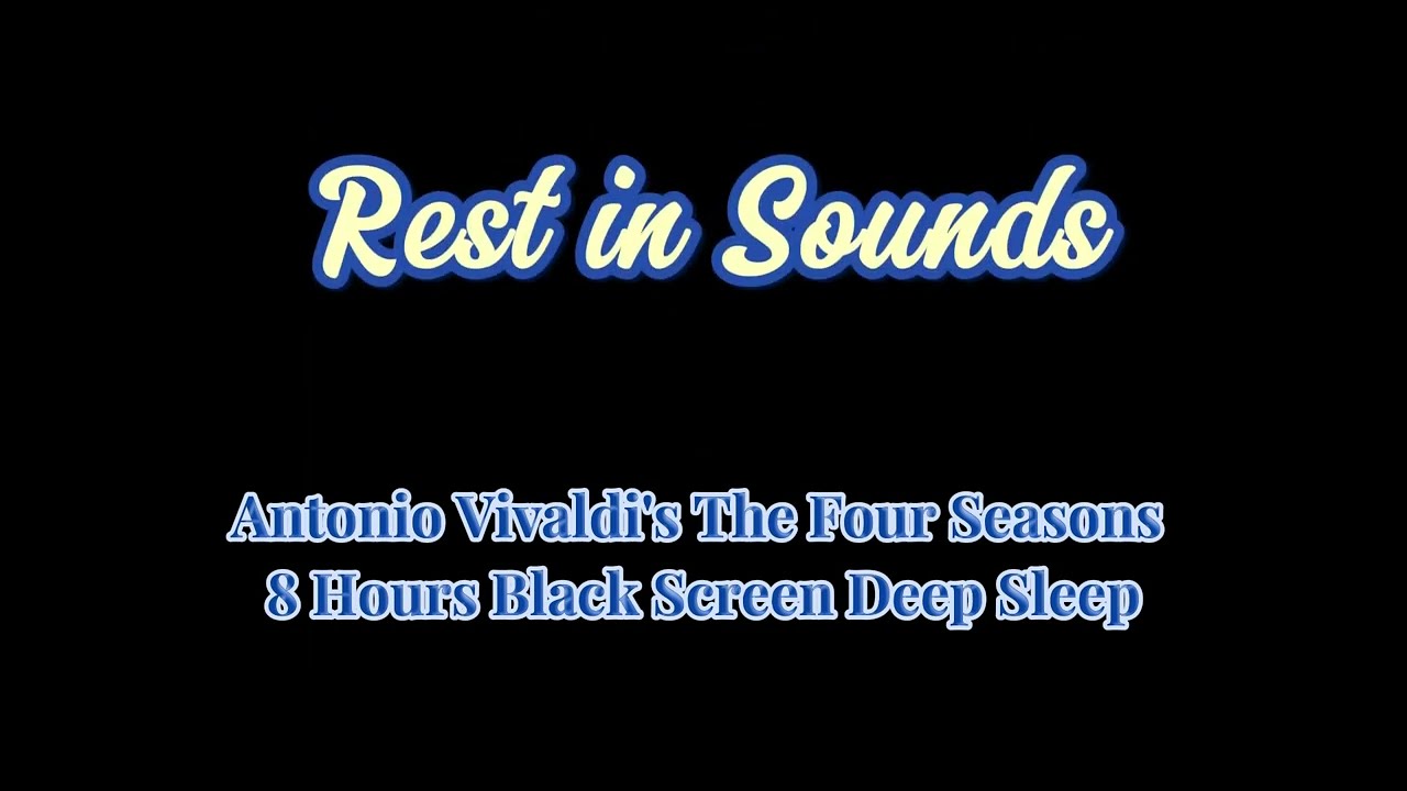 Antonio Vivaldi's The Four Seasons | 8 Hours Black Screen Deep Sleep | RestInSounds