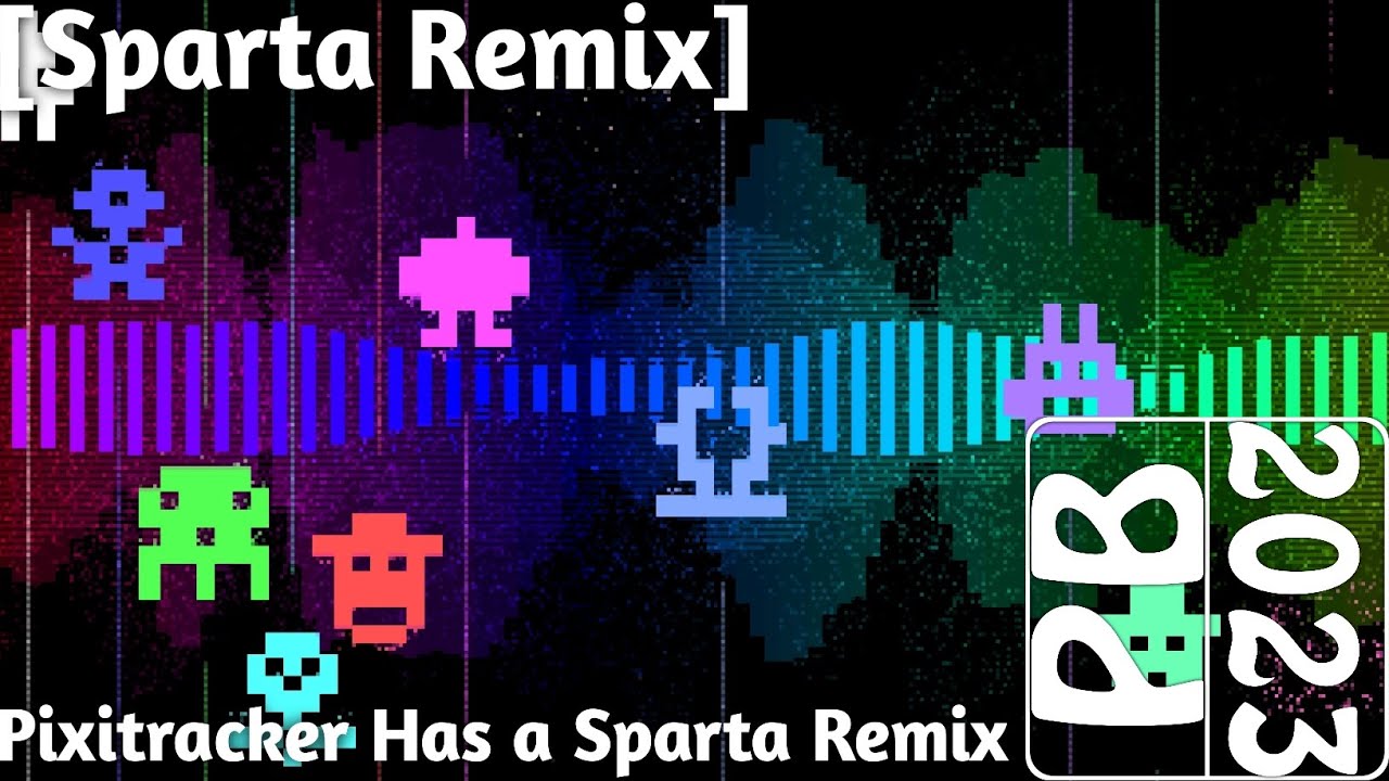 [Sparta Remix] Pixitracker Has a Sparta Remix