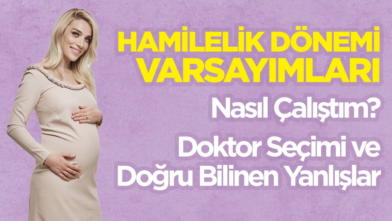 Hamilelik Dönemi Varsayımları Nasıl Çalıştım ? Doktor Seçimi ve Doğru Bilinen Yanlışlar