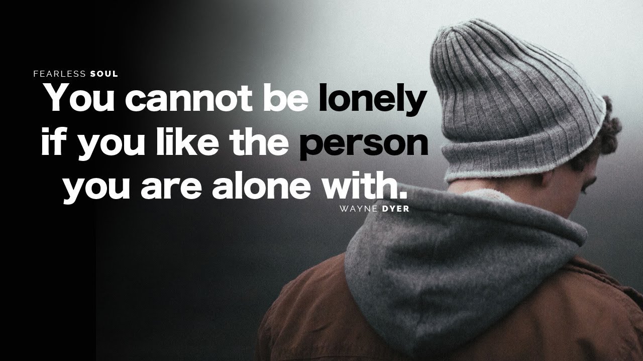 You Cannot Be Lonely If You Like The Person You Are Alone With - Inspirational Speech