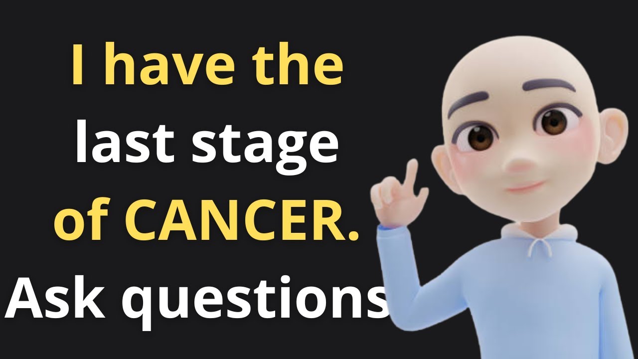 I AM DYING OF CANCER - I'LL ANSWER YOUR QUESTIONS! - AskReddit