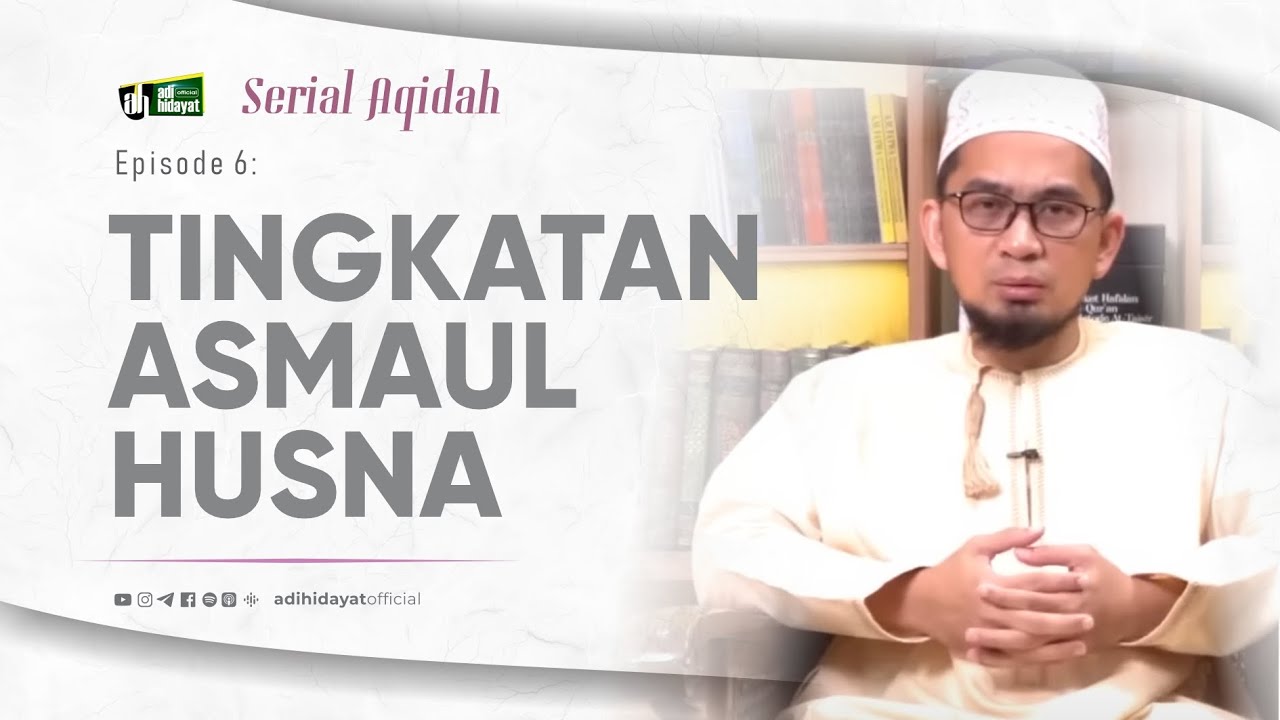 [Serial Aqidah] Eps. 6: Tingkatan Asmaul Husna - Ustadz Adi Hidayat