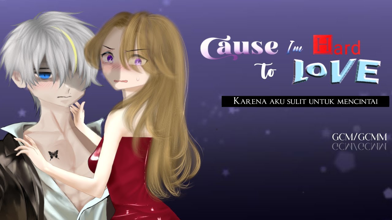 Cause i'm Hard to Love💘|| GCM || GCMM || gacha movie /gacha club|| READ DESCRIPTION