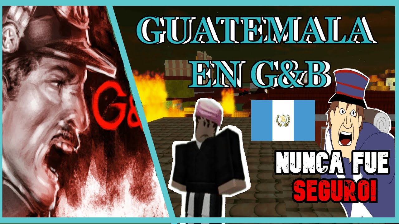 ¿Cómo sería GUATEMALA en G&B? | Fumada épica 6: NUNCA FUE SEGURO