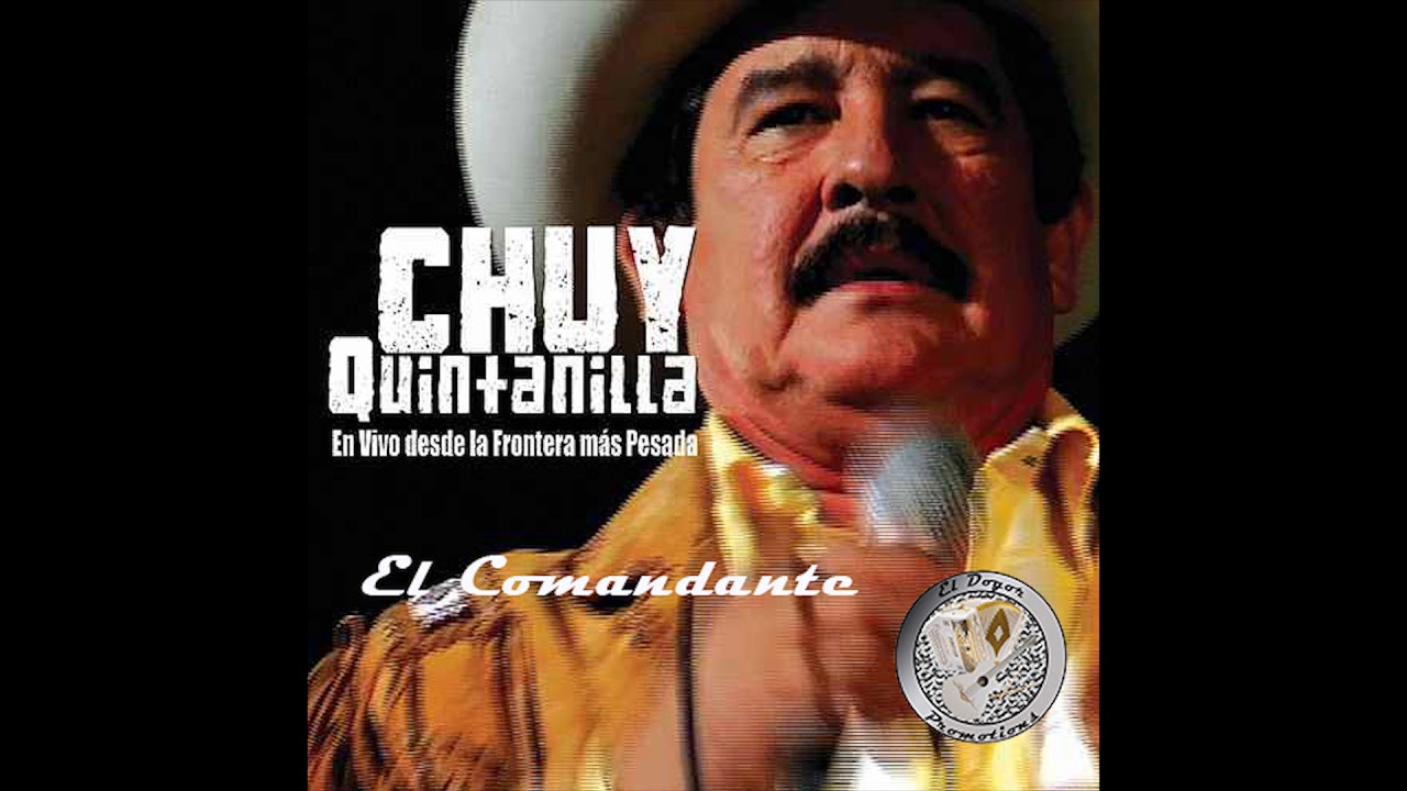 Chuy Quintanilla - El Comandante (En Vivo Desde La Frontera Mas Pesada)