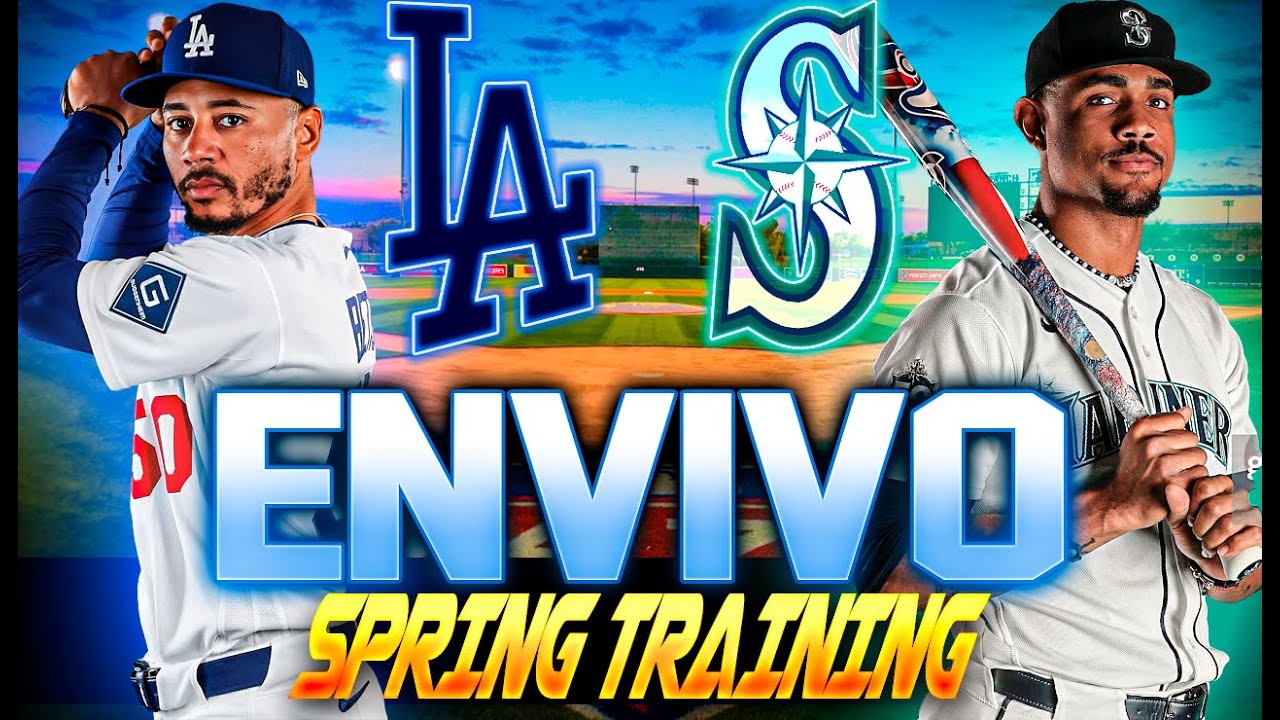LOS ANGELES DODGERS VS SEATTLE MARINERS EN VIVO / LUNES 23 DE FEBRERO SPRING TRAINING 2026