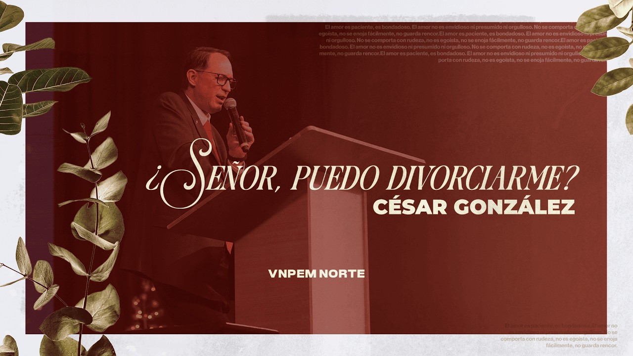 ¿Señor, puedo divorciarme? | Pr. César González | VNPEM NORTE