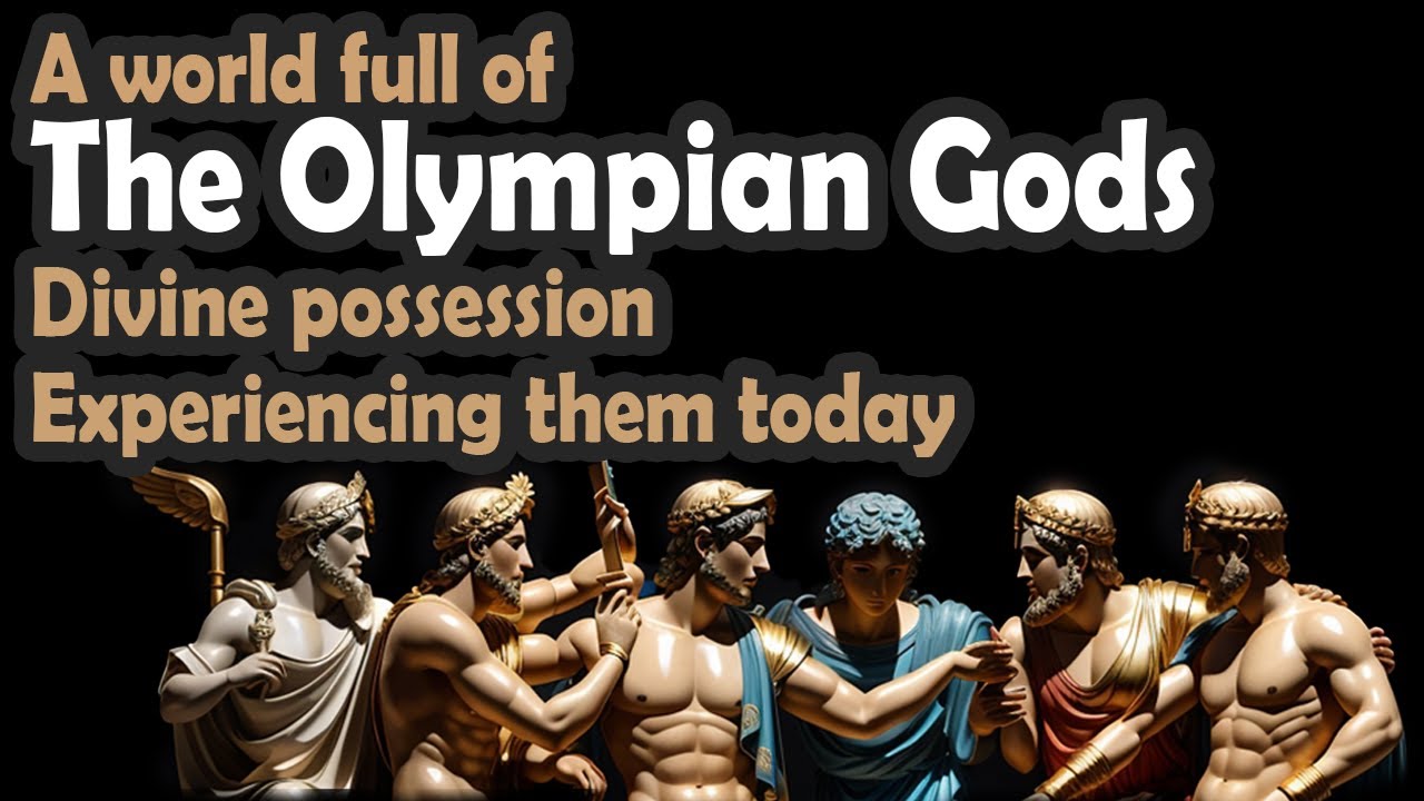 A world full of the Olympian Gods: divine possesion, experiencing them today