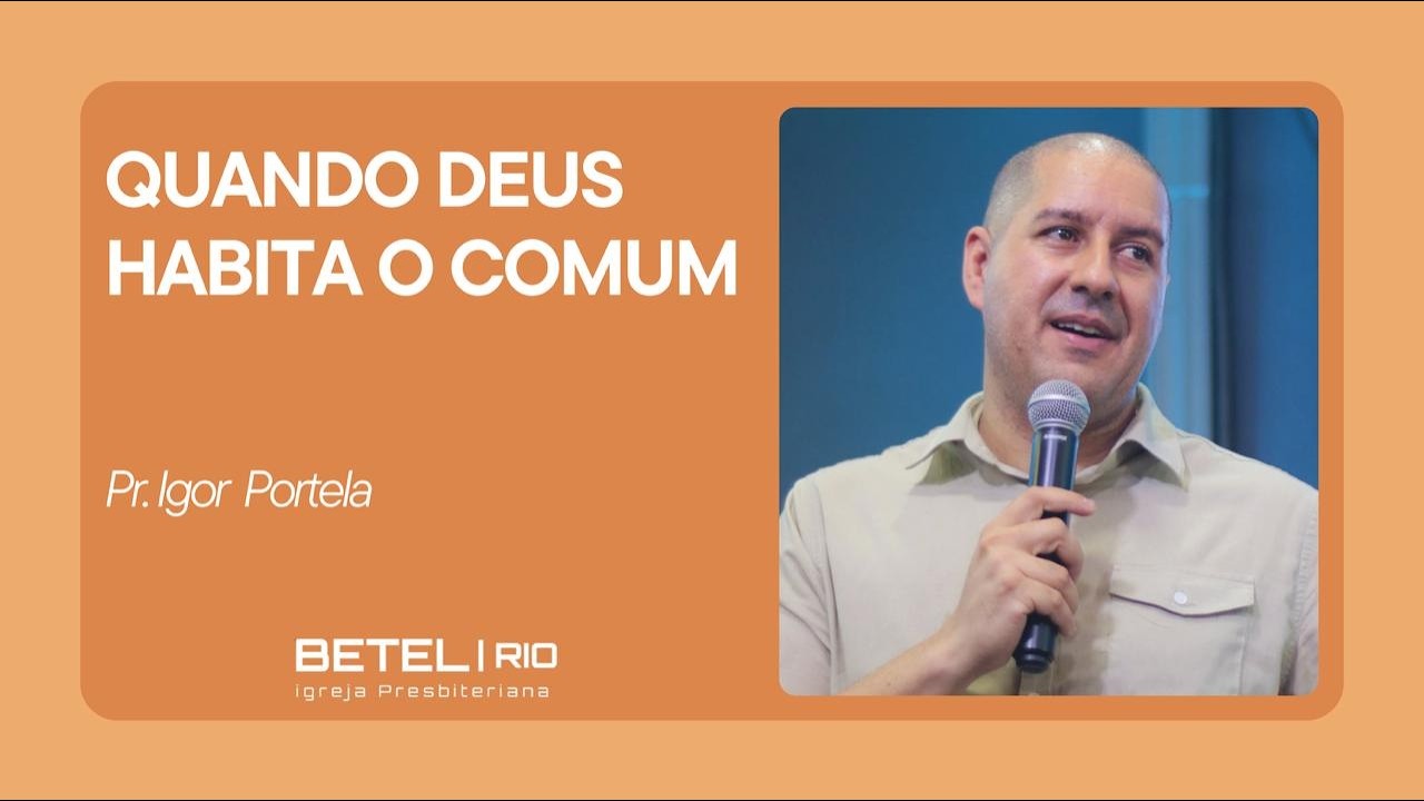QUANDO DEUS HABITA O COMUM// Pr. Igor Portela