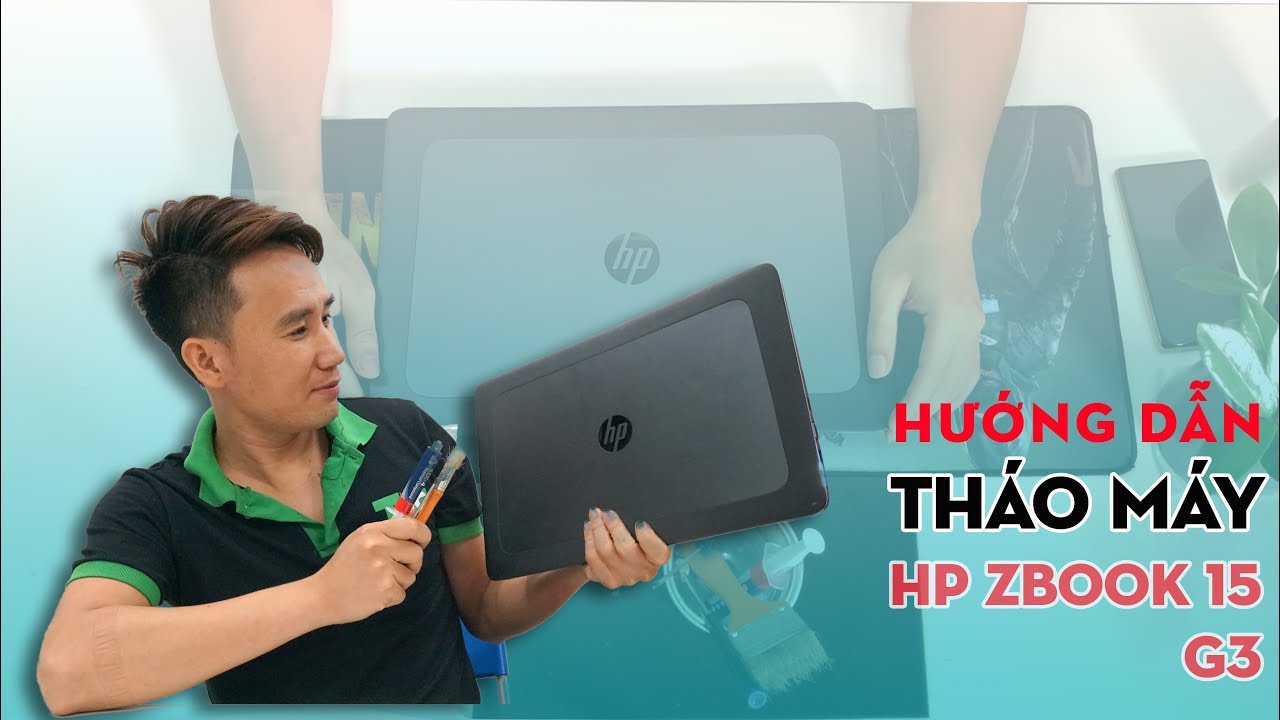 Hướng dẫn tự tháo lắp, vệ sinh, tự nâng cấp linh kiện HP zbook 15 g3 tại nhà