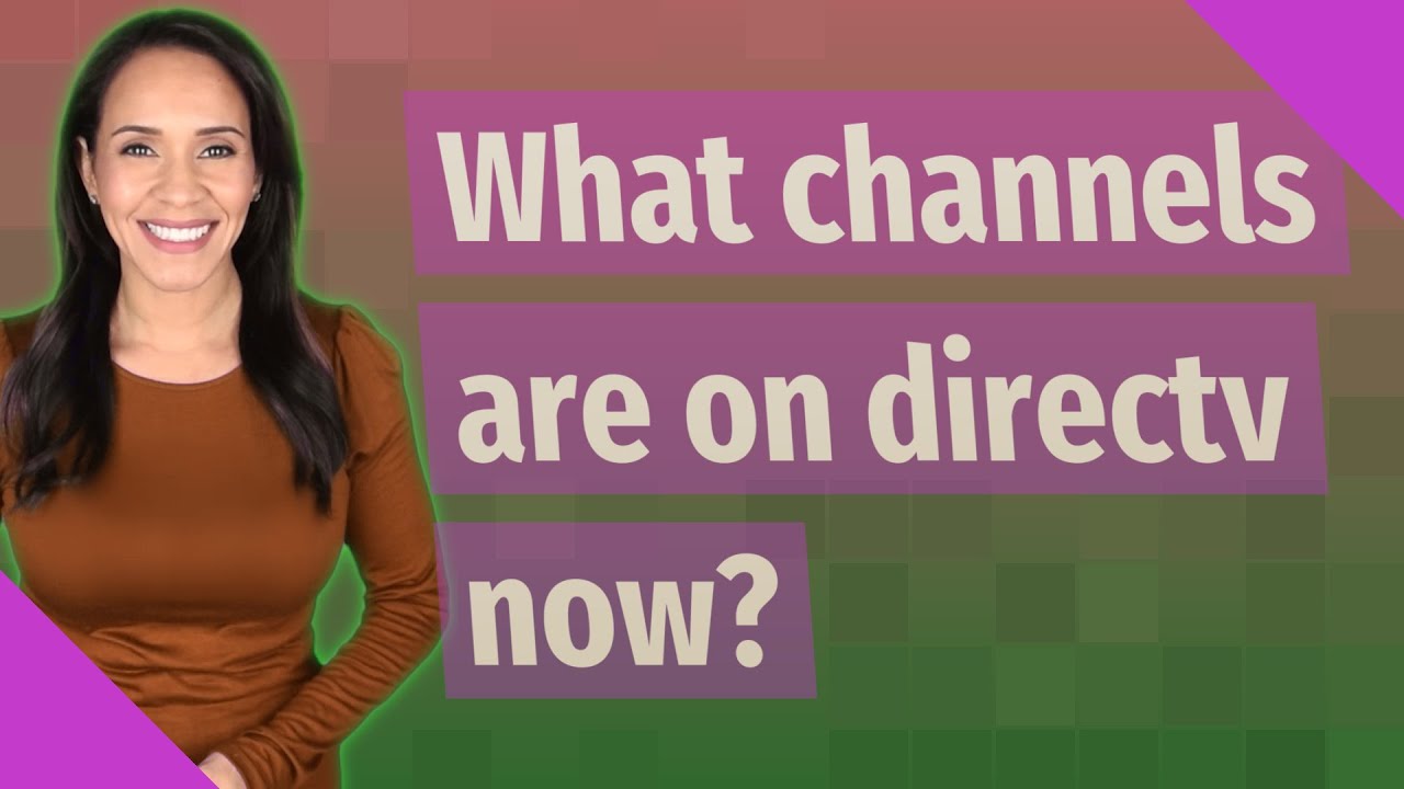 What channels are on directv now?