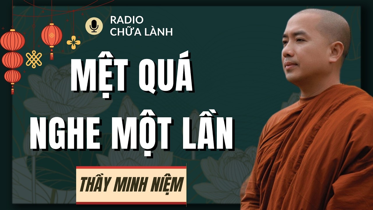Thầy Minh Niệm - Nếu Cuộc Đời Quá Mệt Mỏi, Nghe Một Lần Để Lòng Được Nhẹ Lại | Radio Chữa Lành